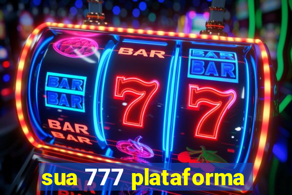 sua 777 plataforma